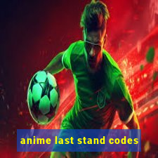 anime last stand codes